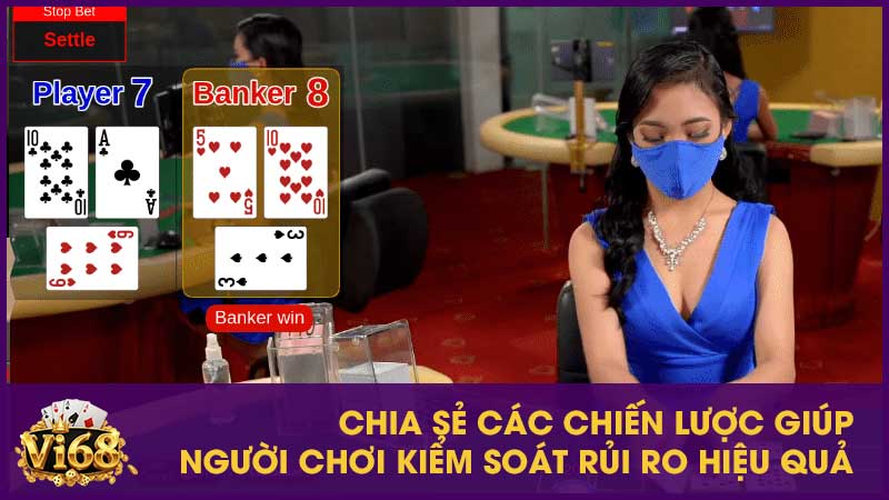 Chỉ cách chơi Baccarat và luật rõ ràng năm 2025 4 Chia sẻ các chiến lược giúp người chơi kiểm soát rủi ro hiệu quả