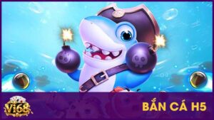 Bắn cá H5 - Game đỉnh cao đời người phải thử