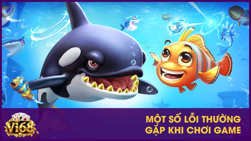 Bắn cá H5 - Game đỉnh cao đời người phải thử 4 Một số lỗi thường gặp khi chơi game