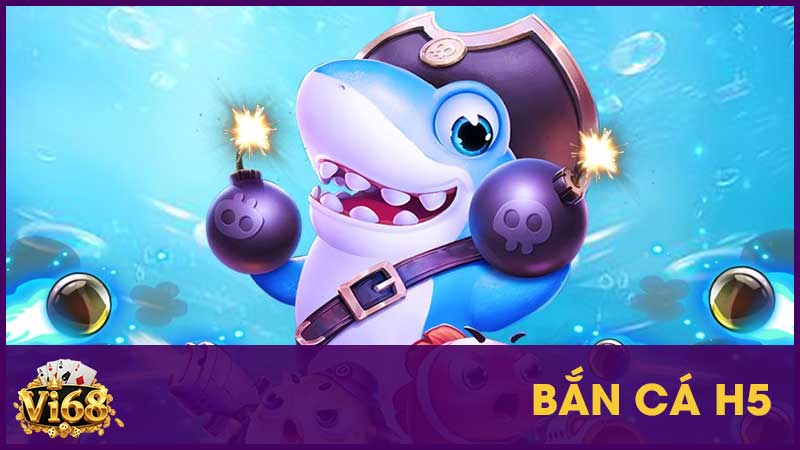 Bắn cá H5 - Game đỉnh cao đời người phải thử 1 Bắn cá H5 - Game đỉnh cao đời người phải thử