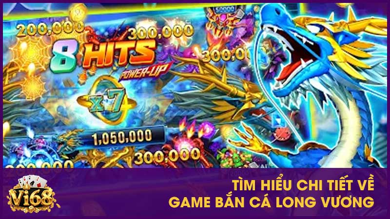 Tìm hiểu chi tiết về game bắn cá Long Vương