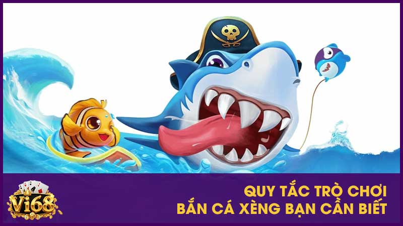 Bắn cá Xèng - Chơi 1 lần say đắm 1 đời 3 Quy tắc trò chơi bắn cá xèng bạn cần biết