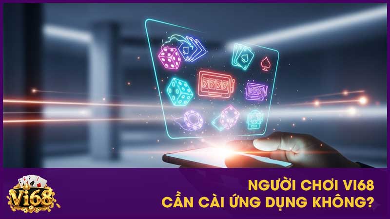 Giải đáp mọi thắc mắc: Tổng hợp câu hỏi thường gặp tại Vi68 3 Người chơi Vi68 cần cài ứng dụng không?