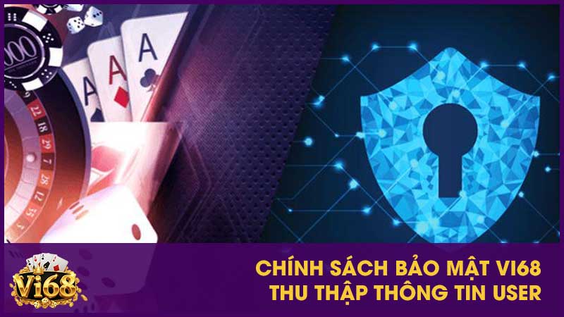 Chính sách bảo mật Vi68: Bảo vệ thông tin người chơi tuyệt đối 2 Chính sách bảo mật Vi68 thu thập thông tin user