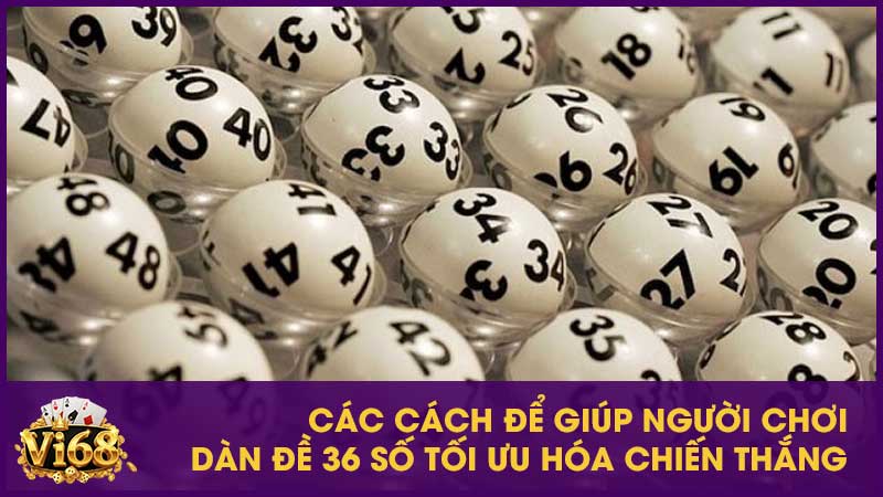 Dàn đề 36 số - Chiến lược hiệu quả và mẹo chiến thắng 4 Các cách để giúp người chơi dàn đề 36 số tối ưu hóa chiến thắng
