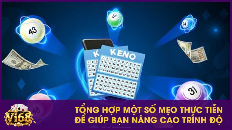 Bí quyết chơi Keno hiệu quả, đánh đâu trúng đó 4 Tổng hợp một số mẹo thực tiễn để giúp bạn nâng cao trình độ