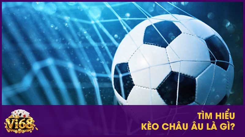 Kèo châu Âu là gì? Cách đọc kèo 1X2 và kinh nghiệm bắt kèo 2 Tìm hiểu Kèo châu Âu là gì?