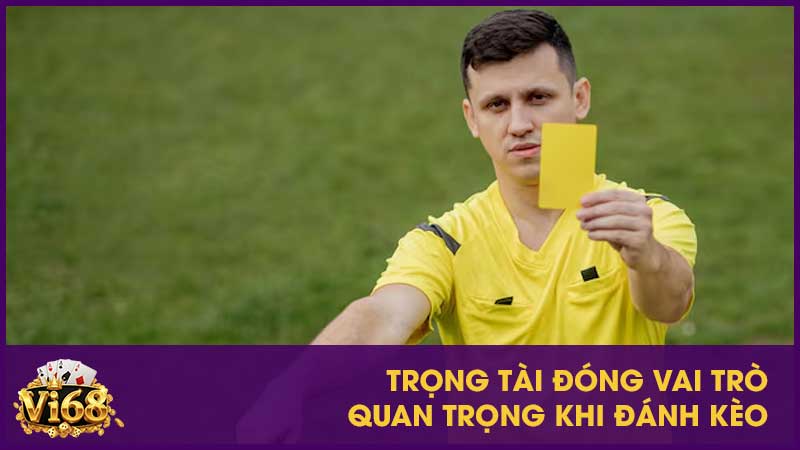 Kèo thẻ - Cách chơi, soi kèo và kinh nghiệm đặt cược hiệu quả 4 Trọng tài đóng vai trò quan trọng khi đánh kèo
