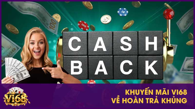 Khuyến mãi Vi68: Tổng hợp ưu đãi hấp dẫn nhất 3 Khuyến mãi Vi68 về hoàn trả khủng