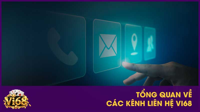 Tổng quan về các kênh liên hệ Vi68