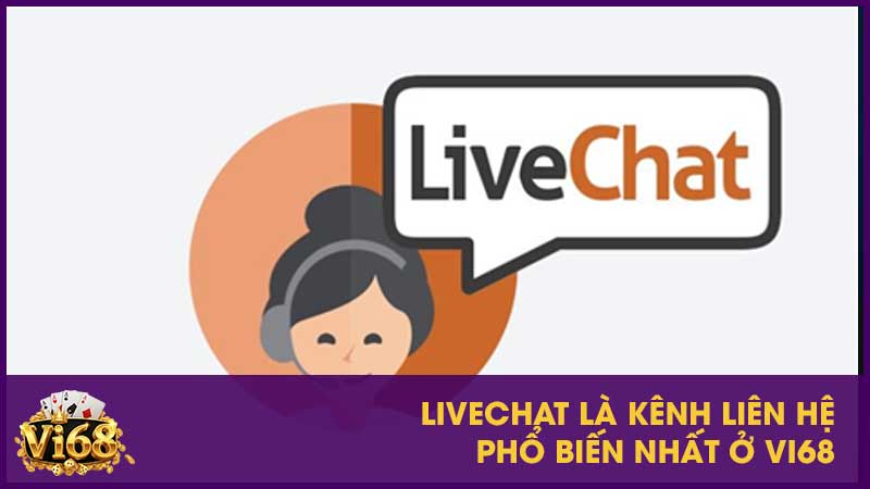 Livechat là kênh liên hệ phổ biến nhất ở Vi68