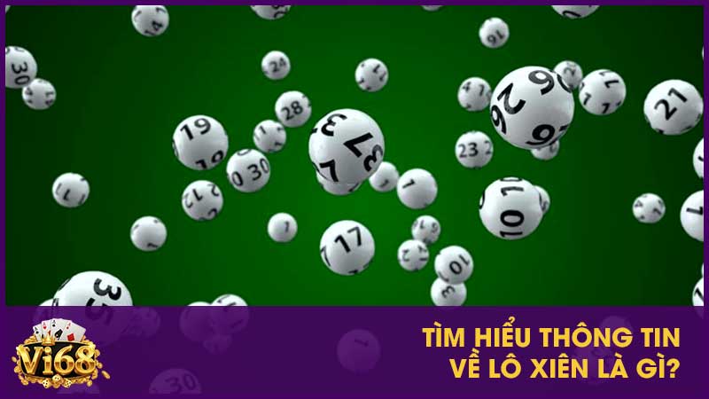 Lô xiên là gì? Chỉ cách chơi và sai lầm nên tránh 2 Tìm hiểu thông tin về lô xiên là gì?