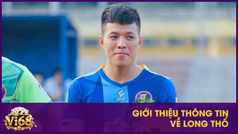 Long Thổ - CEO dẫn dắt Vi68 đạt nhiều thành tựu lớn 1 Giới thiệu thông tin về Long Thổ