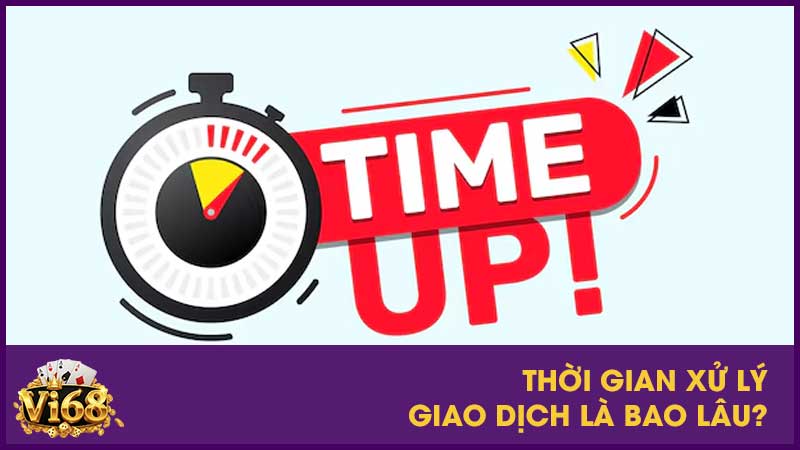 Nạp tiền Vi68: Những phương thức giao dịch nhanh và an toàn 4 Thời gian xử lý giao dịch là bao lâu?