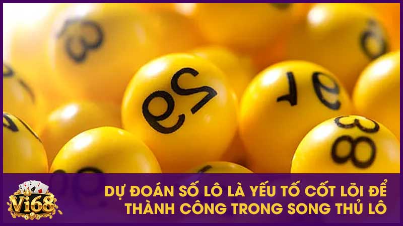 Bí quyết chơi song thủ lô chưa ai chỉ bạn 3 Dự đoán số lô là yếu tố cốt lõi để thành công trong song thủ lô