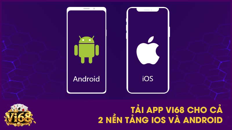 Tải app Vi68: Cài đặt ứng dụng nhà cái trên điện thoại 2 Tải app Vi68 cho cả 2 nền tảng iOS và Android